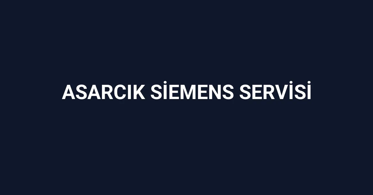 Asarcık Siemens Servisi